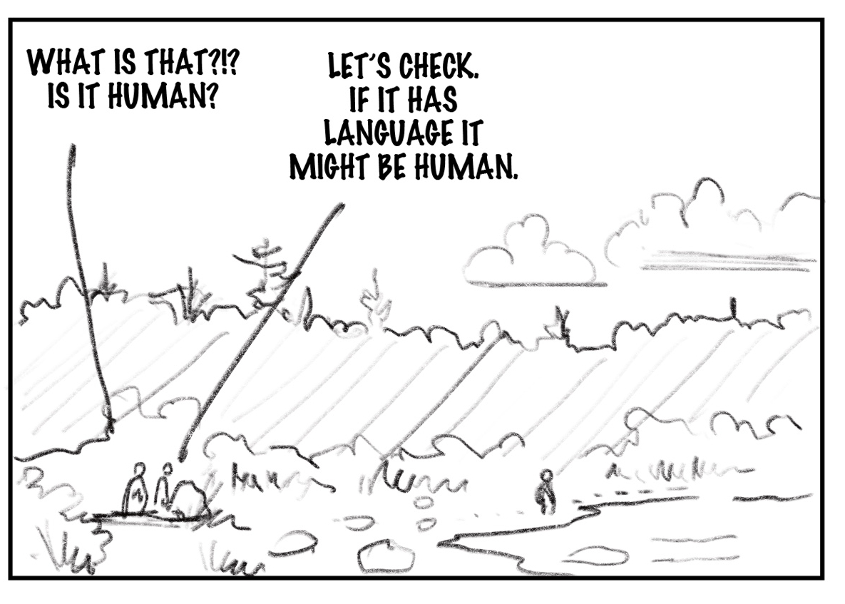 The image is a sketch depicting a shoreline with greenery around it. One person walks along the water and two people crouch farther away behind a rock. One person behind the rock says "What is that?!? Is it human?" and the other replies with "Let's check. If it has language it might be human."